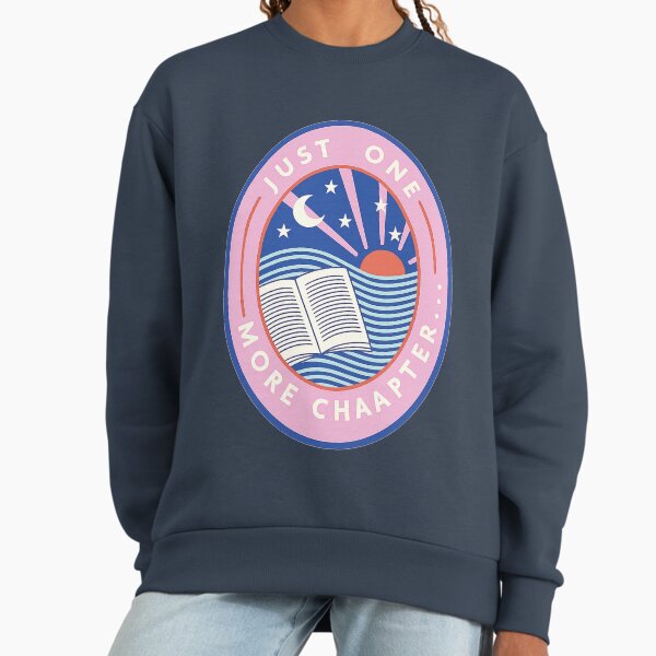 Just one more chapter Sweatshirt