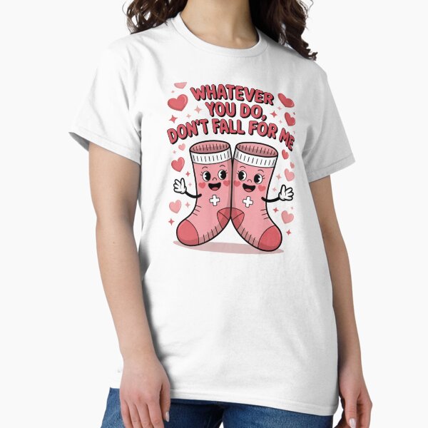 Whatever You Do, Don't Fall For Me Funny Valentine Quote Relationship Humor T-Shirt
