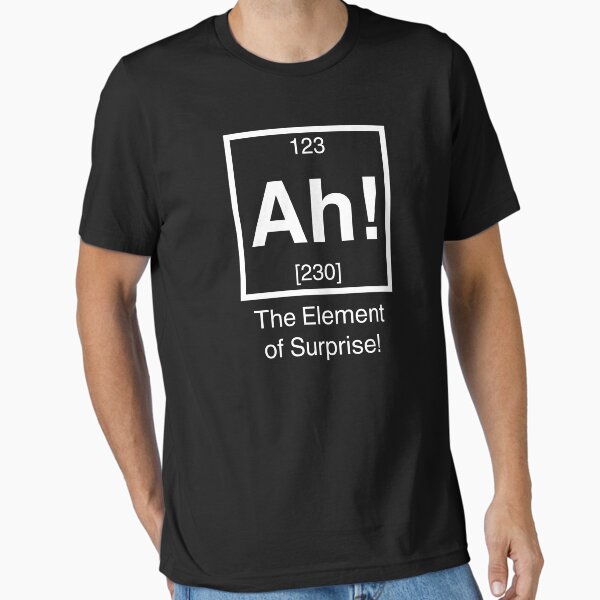 Ah! The element of surprise! T-Shirt