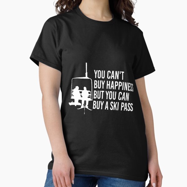 You Can't Buy Happiness But You Can Buy Ski Pass T-Shirt