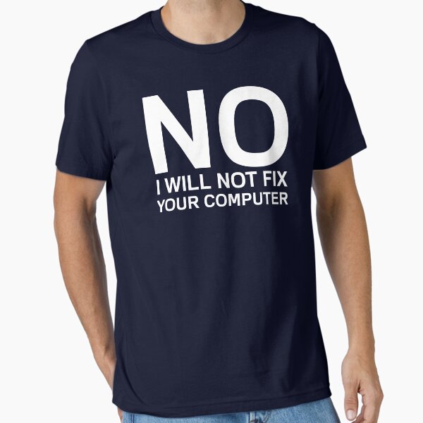 No I Will Not Fix Your Computer T-Shirt
