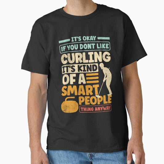 Curling Player Curler Its Okay if You Dont LIke Curling T-Shirt