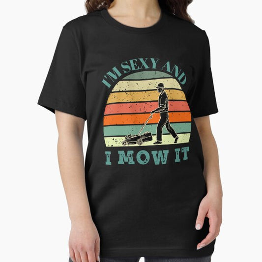 Im Sexy And I Mow It T-Shirt
