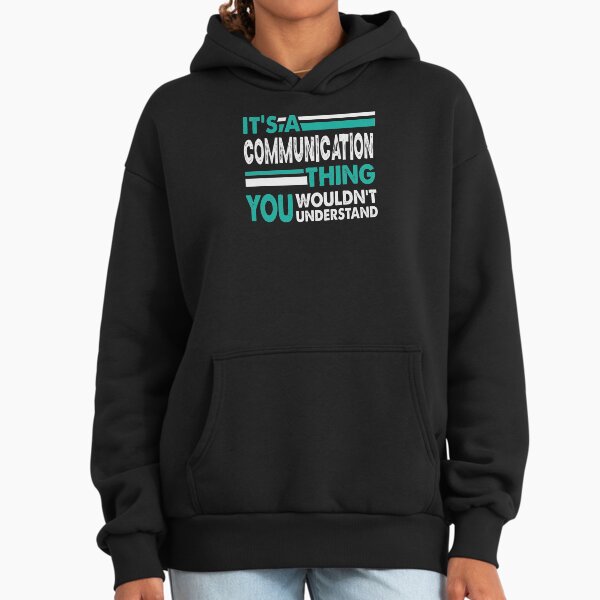 It's a Communication Thing You Wouldn't Understand Hoodie