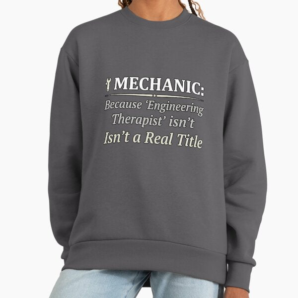 Mechanic Engineering Therapist Funny T-Shirt Sweatshirt