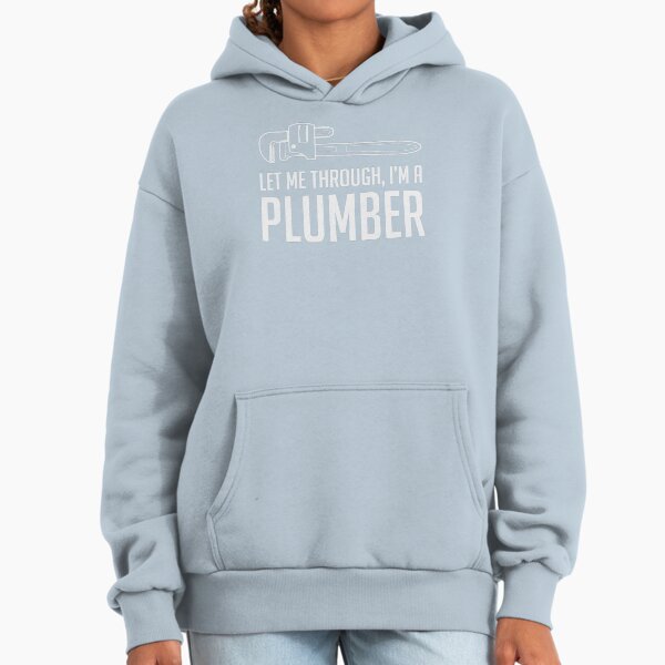 Let Me Through I'm A Plumber Hoodie