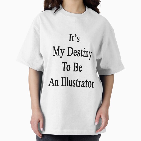 It's My Destiny To Be An Illustrator T-Shirt