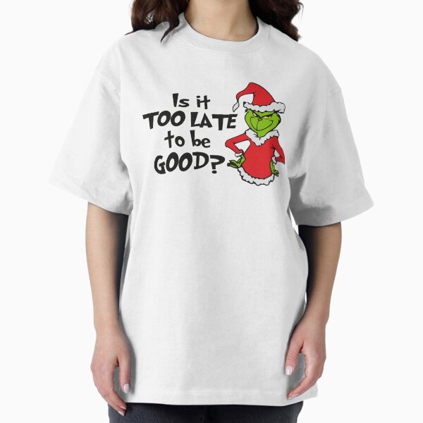 IS IT TOO LATE TO BE GOOD T-Shirt