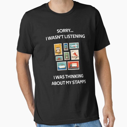 Sorry i wasn't listening i was thinking about my stamps Funny Gifts lover T-Shirt
