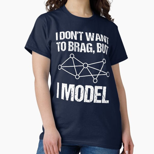 I Don't Want To Brag, But I Model T-Shirt