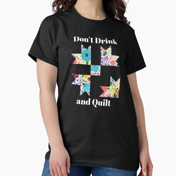 Don't Drink & Quilt Sewing Funny Quilting Gift T-Shirt