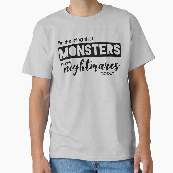 Buffy - i'm the thing that monsters have nightmares about T-Shirt