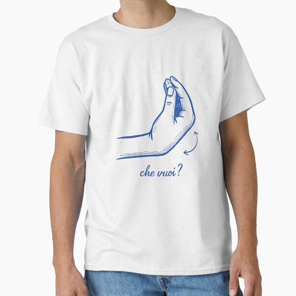 Che Vuoi – Italian Hand Gesture Humor T-Shirt