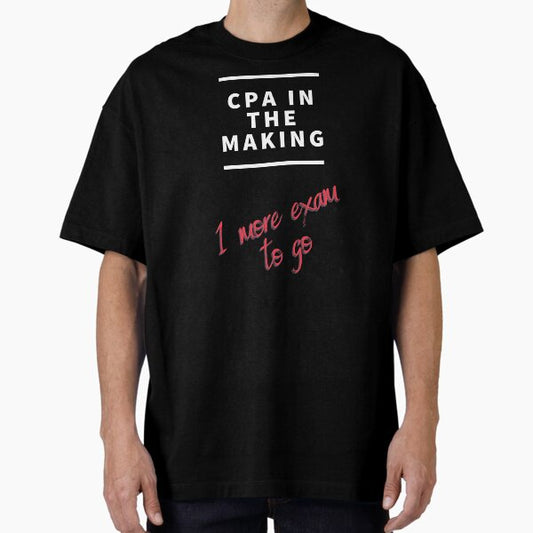 CPA in the making. 1 last one to go. T-Shirt