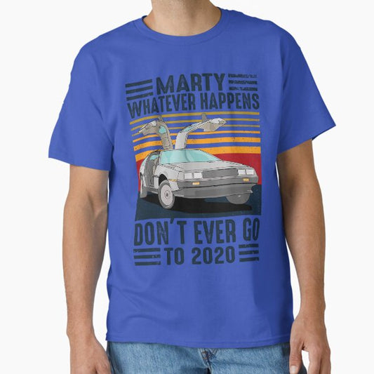 Classic Vintage Marty Whatever Happens Don't Ever Go To 2020 T-Shirt