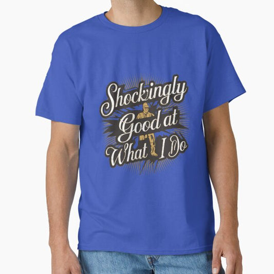 Electrician - Shockingly Good At What I Do T-Shirt