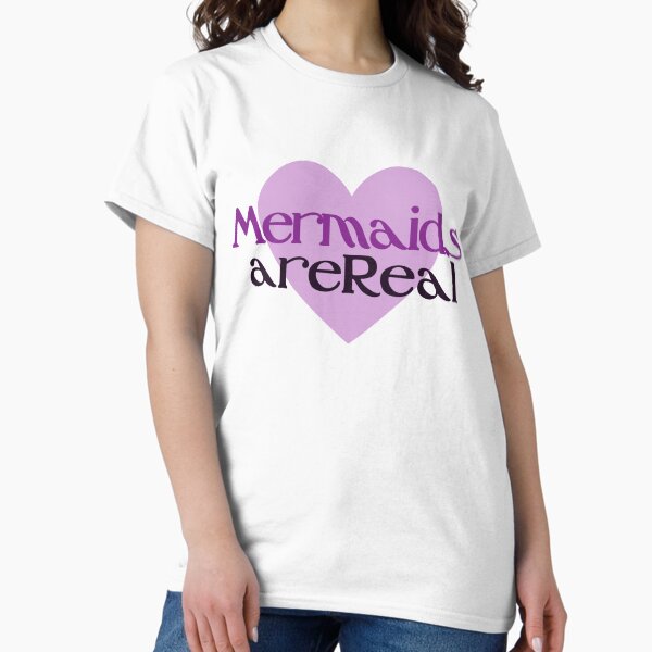 Mermaids are real T-Shirt