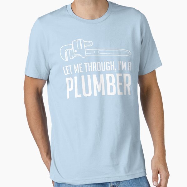 Let Me Through I'm A Plumber T-Shirt