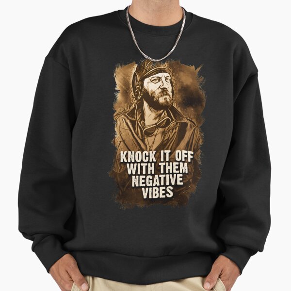 Oddball Vintage Portrait Quote Knock It Off With Them Negative vibes Sweatshirt