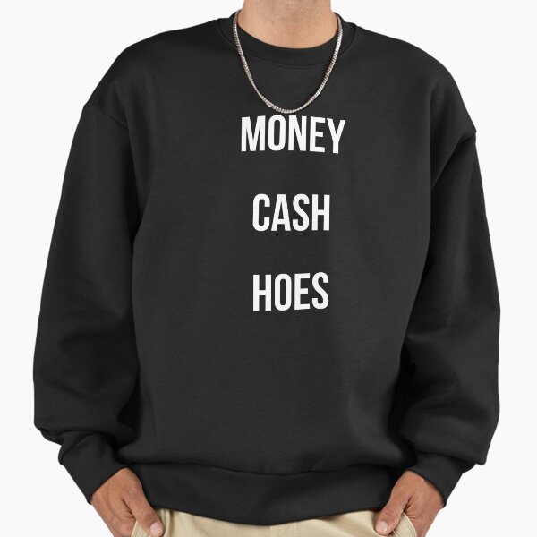 Money Cash Hoes Sweatshirt