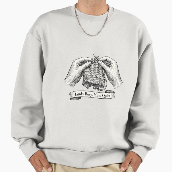 Hands Busy, Mind Quiet Sweatshirt