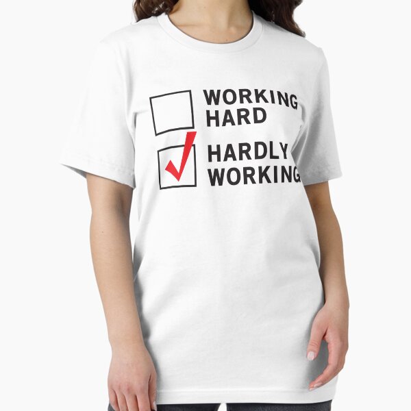 Working Hard or Hardly Working T-Shirt