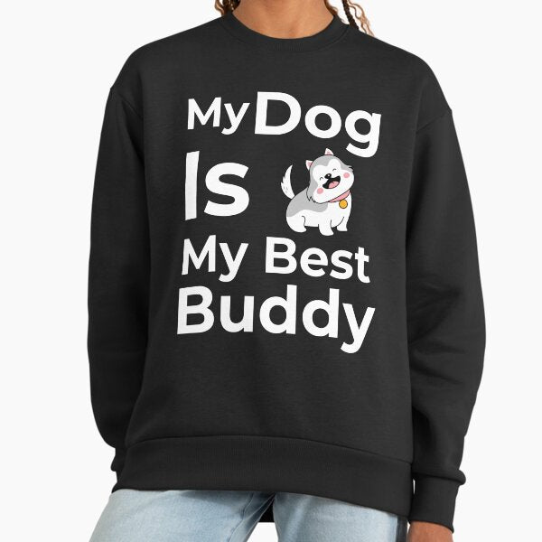My Dog Is My Best Buddy Sweatshirt