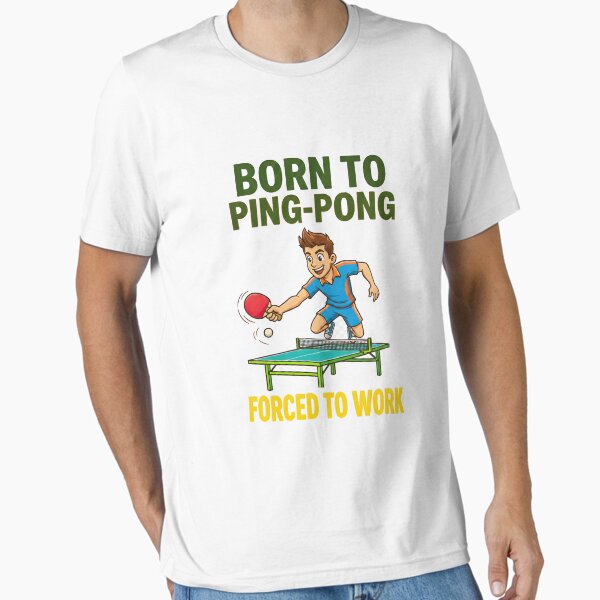 Funny Table Tennis T-Shirt - Born To Ping Pong Forced To Work Gift T-Shirt