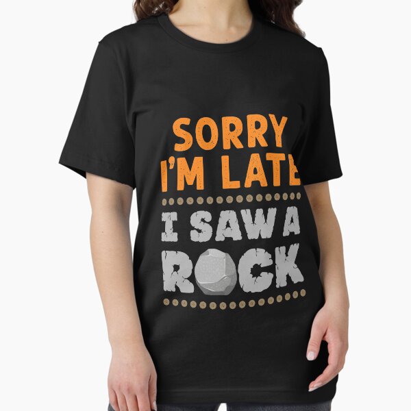 Sorry I'm Late I Saw a Rock Geology Rockhound T-Shirt