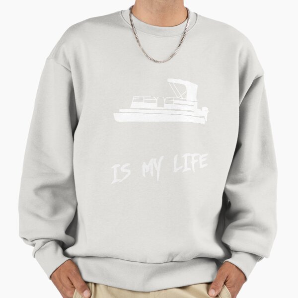 Pontoon boat is my life Sweatshirt