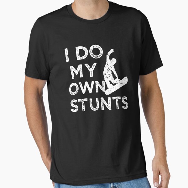 I do my own stunts funny snowboarding shirt T-Shirt