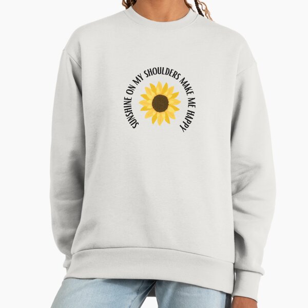 Sunshine On My Shoulders Make Me Happy Sweatshirt