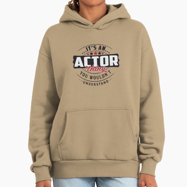 Actor Occupations. Actor Thing You Wouldn't Understand Classic Hoodie