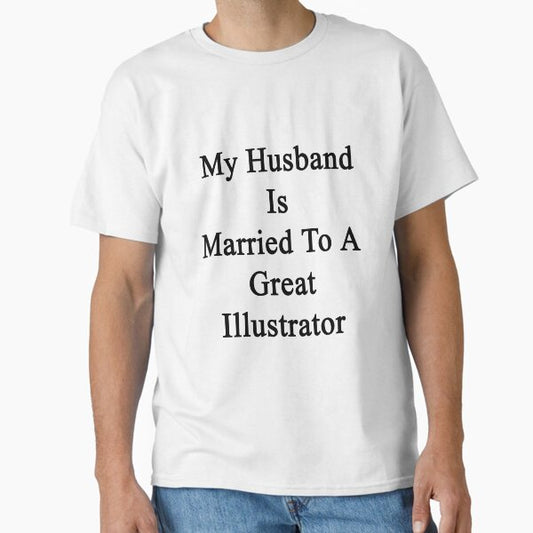 My Husband Is Married To A Great Illustrator T-Shirt