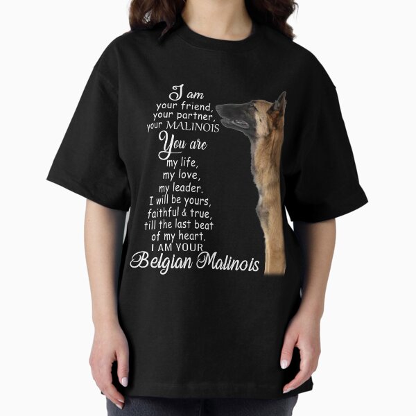 I am your friend your partner Belgian Malinois dog T-Shirt