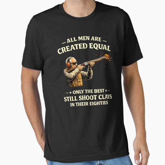 All Men Are Created Equal Still Shoot Clays T-Shirt