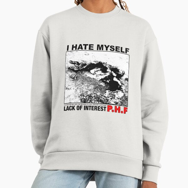I HATE MYSELF P.H.F. Sweatshirt