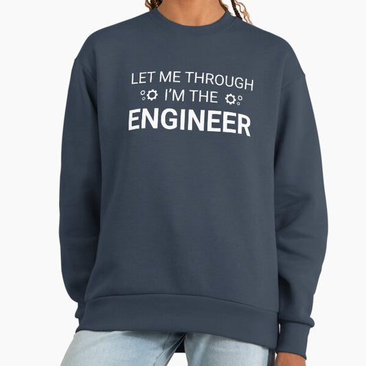Let Me Through I'm The Engineer Sweatshirt