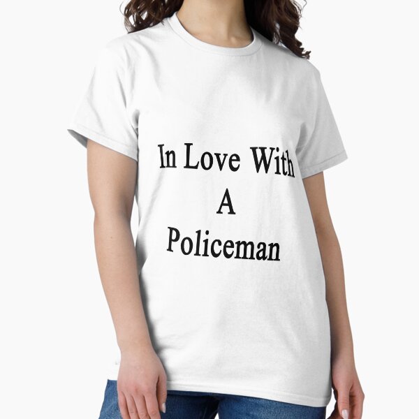 In Love With A Policeman T-Shirt