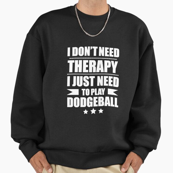 I Don't Need Therapy Just Need to play dodgeball Sweatshirt