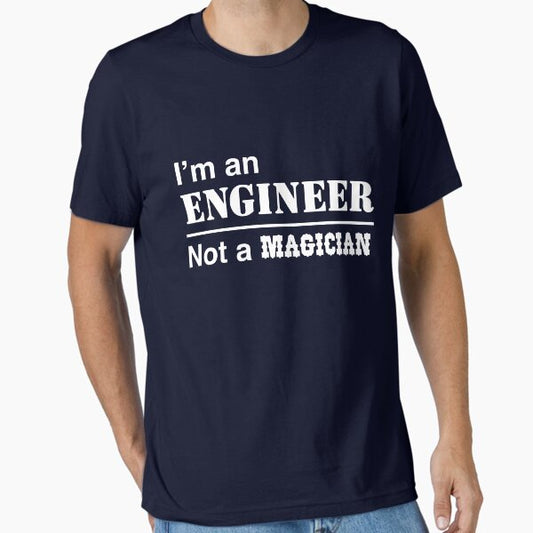 I'm an engineer, not a magician T-Shirt