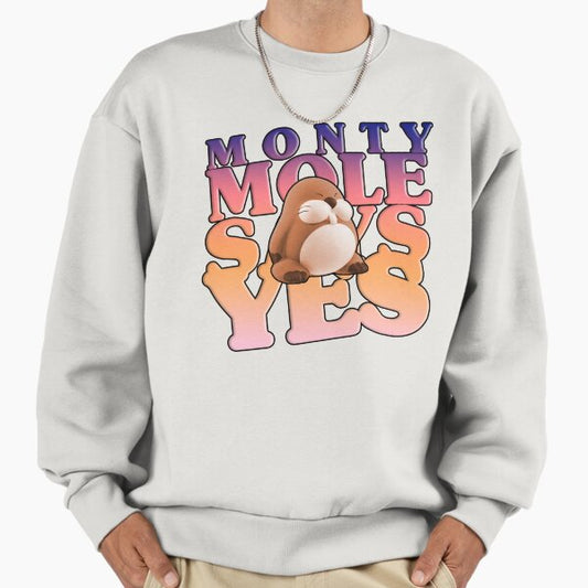 Monty Mole Says Yes Sweatshirt