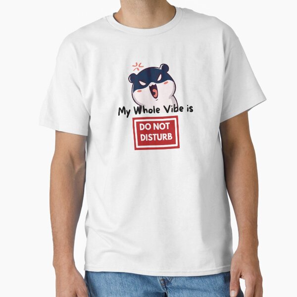 My whole vibe is Do Not Disturb T-Shirt