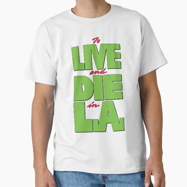 To LIVE and DIE in L.A. T-Shirt