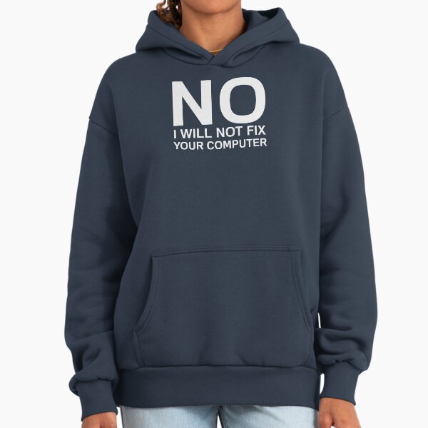 No I Will Not Fix Your Computer Hoodie