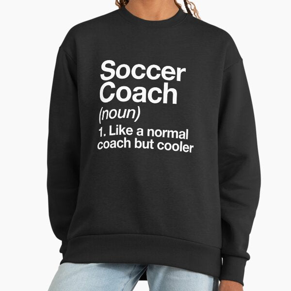 Soccer Coach Funny Definition Trainer Gift Design Sweatshirt