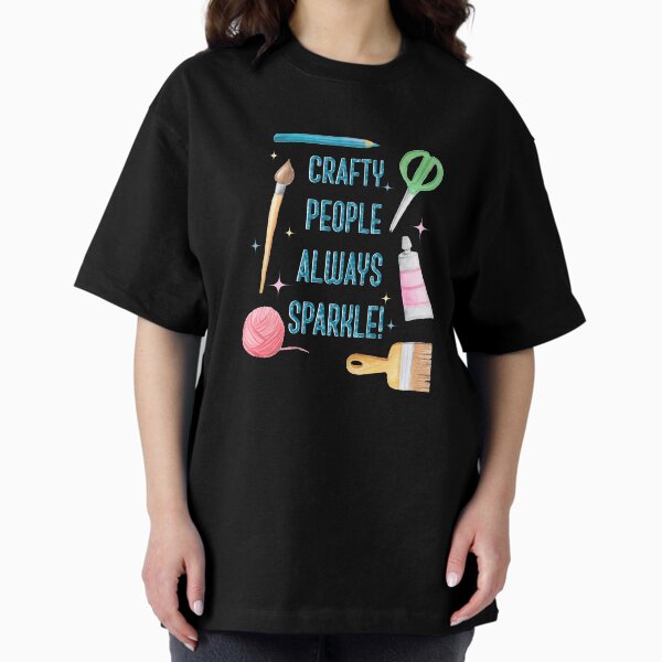 Crafty People Always Sparkle T-Shirt