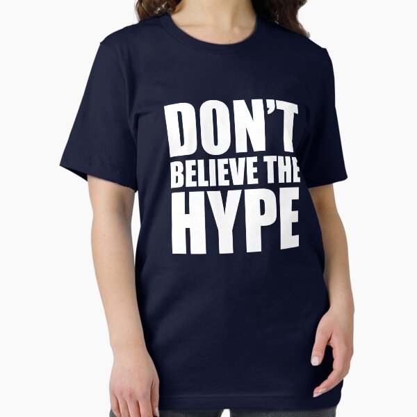 Don't Believe the Hype T-Shirt