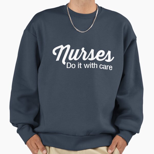 Nurses Do it With Care Sweatshirt