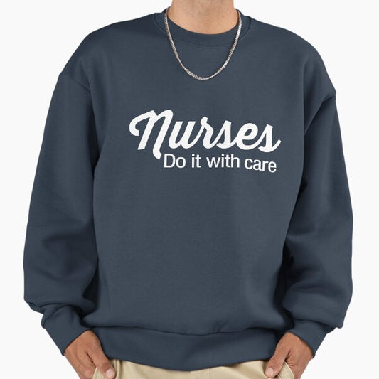 Nurses Do it With Care Sweatshirt